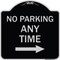 Signmission No Parking Anytime W/ Right Arrow Heavy-Gauge Aluminum Architectural Sign, 18" x 18", BS-1818-23775 A-DES-BS-1818-23775 - alternate 1